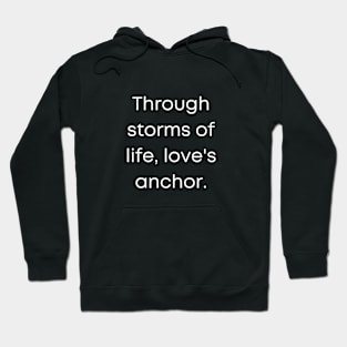Through Storm's of Life, Love's Anchor Hoodie